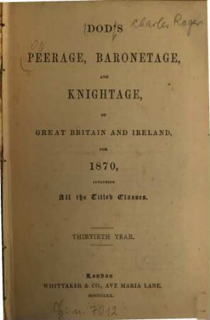 Dod's peerage, baronetage, and knightage of Great Britain and Ireland : for ... ; including all the titled classes, 30. 1870