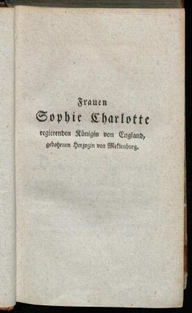 Frauen Sophie Charlotte regierenden Königin von England, gebohrnen Herzogin von Meklenburg.