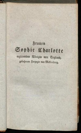 Frauen Sophie Charlotte regierenden Königin von England, gebohrnen Herzogin von Meklenburg.