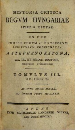 Historia Critica Regvm Hvngariae ... : Ex Fide Domesticorvm Et Exterorvm Scriptorvm Concinnata, Tomvlvs III. Ordine X.. [Stirps Mixta]