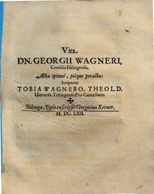 Vita Dn. Georgii Wagneri, consulis Esslingensis