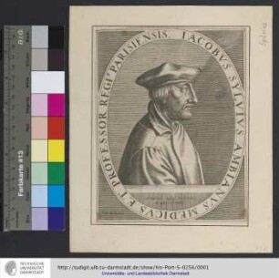 Iacobvs Sylvivs Ambianvs Medicvs Et Professor Regi[i] Parisiensis : Natus an. 1478. denatus an. 1555. illeunte