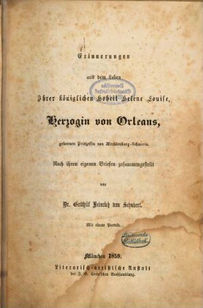 Erinnerungen aus dem Leben Ihrer königlichen Hoheit Helene Louise, Herzogin von Orleans, gebornen Prinzessin von Mecklenburg-Schwerin : nach ihren eigenen Briefen zusammengestellt