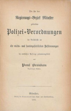 [Hauptband]: Die für den Regierungs-Bezirk Münster geltenden Polizei-Verordnungen im Anschlusse an die reichs- und landesgesetzlichen Bestimmungen
