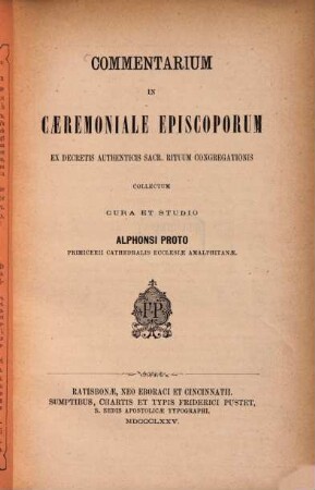 Commentarium in Caeremoniale Episcoporum ex decretis authenticis s. Rituum Congregationis collectum cura et studio Alphonsus Proto