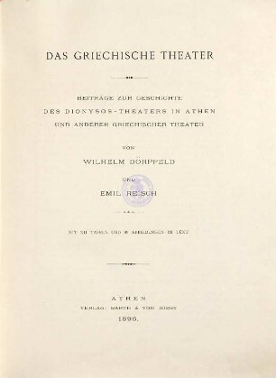 Das griechische Theater : Beiträge zur Geschichte des Dionysos-Theaters in Athen und anderer griechischer Theater