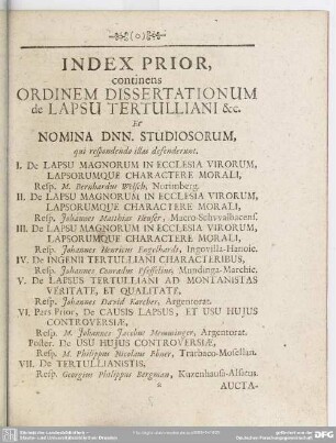 Index Prior, continens Ordinem Dissertationum de Lapsu Tertulliani & etc. Et Nomina Dnn. Studiosorum, qui respondendo illas defenderunt
