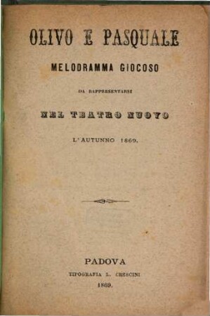 Olivo e Pasquale : melodramma giocoso ; da rappresentarsi nel Teatro Nuovo l'autunno 1869