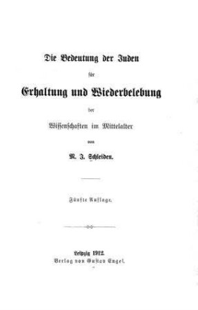 Die Bedeutung der Juden für Erhaltung und Wiederbelebung der Wissenschaften im Mittelalter / von M[atthias] J[akob] Schleiden