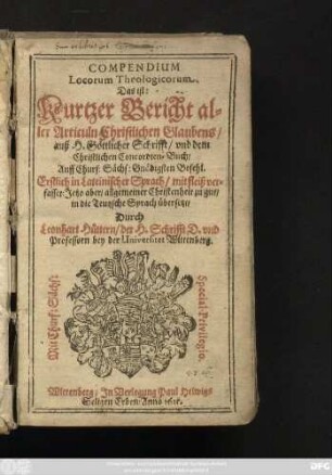 Compendium Locorum Theologicorum. Das ist/ Kurtzer Bericht aller Artickuln Christlichen Glaubens/ auß H. Göttlicher Schrifft/ und dem Christlichen Concordien-Buch