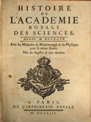 Histoire de l'Académie Royale des Sciences : avec les mémoires de mathématique et de physique pour la même année ; tirés des registres de cette Académie, 1749 (1753)