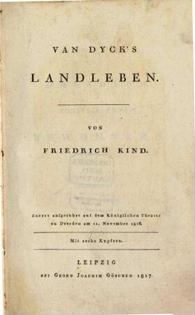 Van Dyck's Landleben : zuerst aufgeführt auf d. Königl. Theater zu Dresden am 11. November 1816 ; mit 6 Kupfern
