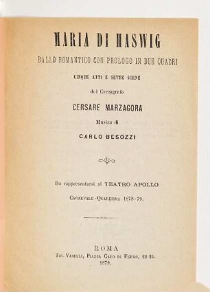 Maria di Haswig : ballo romantico con prologo in due quadri, cinque atti e sette scene ; da rappresentarsi al Teatro Apollo carnevale - quaresima 1878 - 79