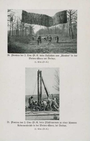 20. Pioniere der 2. Ldw.-Pi.-K. beim Aufziehen von "Blenden" in der Woëvre-Ebene vor Verdun. 21. Pioniere der 2. Ldw.-Pi.-K. beim Pfahlrammen zu einer schweren Kolonnenbrücke in der Woëvre-Ebene, bei Verdun.