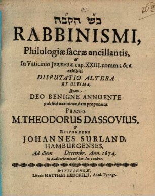 Beš teqōbat Rabbinismi, Philologiæ sacræ ancillantis, & In Vaticinio Jeremiæ cap,. XXIII. comm. 5. & 6. exhibiti Disputatio Altera Et Ultima