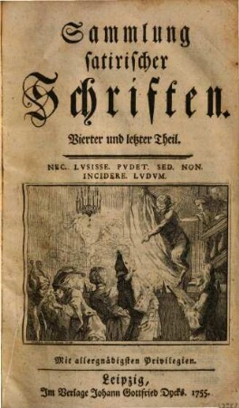 Sammlung satyrischer Schriften, 4. (1755). - [10] Bl., 608 S. : Ill. - Enth. u.a.: Antons Panßa von Mancha Abhandlung von Sprüchwörtern. An die Herren der Koeniglichen Academie zu Pau in Bearn