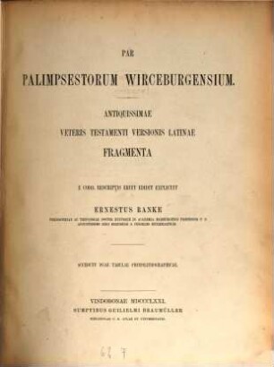 Par palimpsestorum Wirceburgensium : antiquissimae veteris Testamenti versionis Latinae fragm.