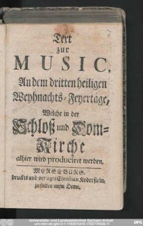 Text zur Music, An dem dritten heiligen Weyhnachts-Feyertage, Welche in der Schloß und Dom-Kirche alhier wird produciret werden