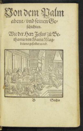 Von dem Palmabent/ und seinen Geschichten. Wie der Herr Jesus zu Bethania von Maria Magdalena gesalbet ward.
