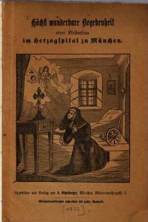 Höchst wunderbare Begebenheit einer Klosterfrau im Herzogspital zu München