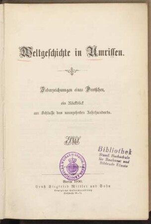 Weltgeschichte in Umrissen : Federzeichnungen eines Deutschen ; ein Rückblick am Schlusse des neunzehnten Jahrhunderts