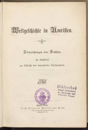 Weltgeschichte in Umrissen : Federzeichnungen eines Deutschen ; ein Rückblick am Schlusse des neunzehnten Jahrhunderts