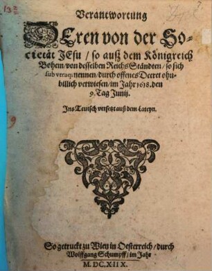 Verantwortung Deren von der Societät Jesu, so auß dem Königreich Bohem, von desselben ReichsStändten, so sich sub utraque nennen, durch offenes Decret ohnbillich verwiesen, im Jahr 1618. den 9. Tag Junij : Ins Teutsch versetzt auß dem Lateyn