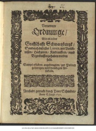 Vernewerte Ordnunge/ Wie es in der Graffschafft Schwartzburgk/ Sondershäusischer Linien, mit Verlöbnissen/ Hochzeiten/ Kindtaufften/ unnd Begrebnissen gehalten werden solle : Sampt etlichen angehengten/ zur Policey gehörigen nothwendigen Artickuln