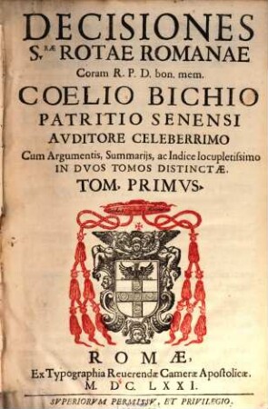 Decisiones S[ac]rae Rotae Romanae : cum argumentis, summariis, ac indice locupletissimo ; in duos tomos distinctae, 1