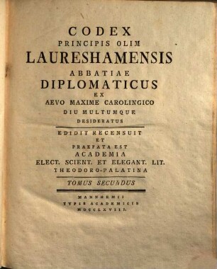 Codex Principis Olim Laureshamensis Abbatiae Diplomaticus Ex Aevo Maxime Carolingico Diu Multumque Desideratus, 2