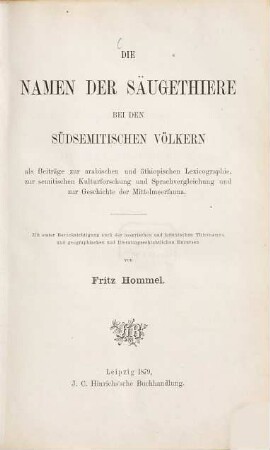 Die Namen der Säugethiere bei den südsemitischen Völkern : als Beiträge zur arabischen und äthiopischen Lexicographie, zur semitischen Kulturforschung und Sprachvergleichung und zur Geschichte der Mittelmeerfauna ; mit einer Berücksichtigung auch der assyrischen und hebräischen Thiernamen und geographischen und literaturgeschichtlichen Excursen