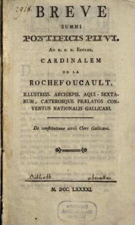 Breve Summi Pontificis Pii VI. ad E. S. R. Eccles. Cardinalem de la Rochefoucault : ... Caeterosque Praelatos Conventus Nationalis Gallicani ; de constitutione civili Gallicani ; [cum aliis duobus Brev.]