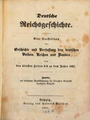 Deutsche Reichsgeschichte : eine Darstellung der Geschichte und Verfassung des deutschen Volkes, Reiches und Bundes von den ältesten Zeiten bis zu dem Jahre 1851