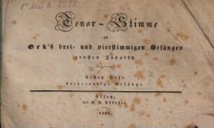 Erk's drei- und vierstimmige Gesänge ernsten Inhalts : [von verschiedenen Componisten]. 1. Liedartige Gesänge. - 1831. - Ten. - 62 S.