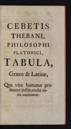 Cebetis Thebani, Philosophi Platonici, Tabula, Græce & Latine, Qua vitæ humanæ prudenter instituendæ ratio continetur