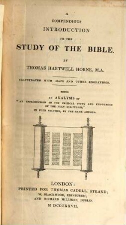 A compendious introduction to the study of the Bible : Illustrated with maps and other engravings ; Being an analysis of "An introduction to the critical knowledge of the holy scriptures" in 4 volumes by the same author