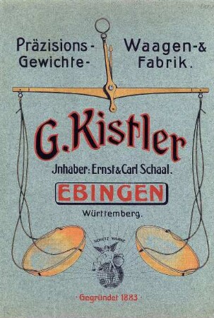 Preisliste der Firma G. Kistler, Ebingen, über chemisch-analytische Waagen sowie verschiedene Sorten Präcisions-Waagen und Gewichte, chemisch-pharmaceutische Geräte etc. für Chemie, Physik, Pharmacie, Handle und Gewerbe.