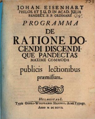 Johan. Eisenhart ... Programma de ratione docendi discendique Pandectas maxime commoda : publicis lectionibus praemissum