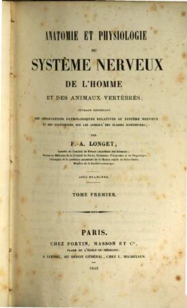 Anatomie et physiologie du système nerveux de l'homme et des animaux vertébrés : avec planches. 1