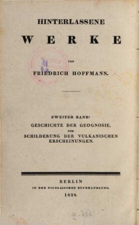 Hinterlassene Werke : Vorlesungen gehalten an der Universität zu Berlin in den Jahren 1834 und 1835. 2, Geschichte der Geognosie, und Schilderung der vulkanischen Erscheinungen