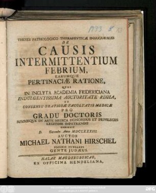 Theses Pathologico-Therapevticæ Inaugurales De Causis Intermittentium Febrium, Earumque Pertinaciæ Ratione : [Dabam Halæ Magdeb. VII. Idus Januarii A. O. R. MDCCXXXIV.]