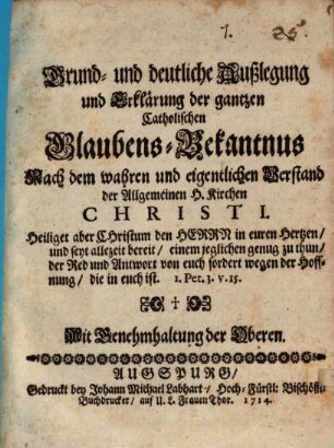 Grund- und deutliche Außlegung und Erklärung der gantzen Catholischen Glaubens-Bekantnus Nach dem wahren und eigentlichen Verstand der Allgemeinen H. Kirchen Christi