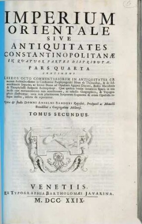 Imperium orientale sive antiquitates Constantinopolitanae : in quatuor partes distributae: quae ex variis scriptorum Graecorum operibus & praesertim ineditis adornatae, commentariis, & geographicis, topographicis, aliisque quam plurimis monumentorum ac nomismatum tabellis illustrantur, & ad intelligentiam cum sacrae tum profanae historiae apprime conducunt, 2