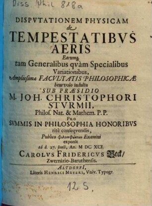 Disputationem physicam de tempestatibus aeris earumque tam generalibus quam specialibus variationibus ... sub praesidio M. Joh. Christophori Sturmii ... examini exponit ... Carolus Fridericus Beck