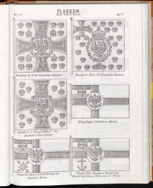Taf. 1. Standarte Sr. M. des Deutschen Kaisers. - Standarte Ihrer M. d. Deutschen Kaiserin. - Standarte Sr. Kaiserl. Hoheit, des Deutschen Kronprinzen. - Kriegsflagge d. deutschen Marine. - Flagge der Last und Arbeitsfahrzeuge. der deutschen Marine. - Flagge aller übrigen Ressort des Handels gehörigen Fahrzeuge d. d. Marine.