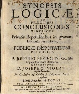 Synopsis Logicae In Praecipuas Conclusiones Contracta : Ex Privatis Repetitionibus In Gratiam Discipulorum Collecta