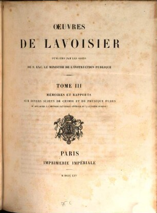 Oeuvres de Lavoisier. Tome 3, Mémoires et rapports sur divers sujets de chimie et de physique pures ou appliquées à l'histoire naturelle générale et à l'hygiène publique