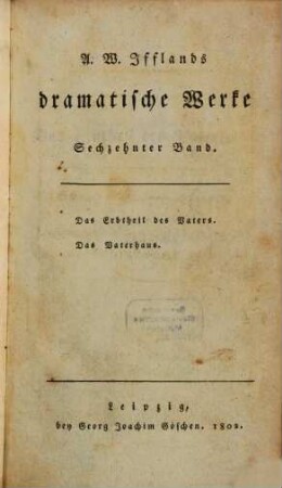 A. W. Iffland's dramatische Werke, 16. Das Erbtheil des Vaters. Das Vaterhaus