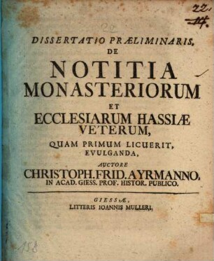 Dissertatio praeliminaris de notitia monasteriorum et ecclesiarum Hassiae veterum, quam primum licuerit, evulganda