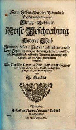 Johann Baptisten Taverniers Vierzig-jährige Reise-Beschreibung : worinnen dessen durch Türken, Persien, Indien u. noch mehr andere Oerter höchst-löblichst-vollbrachte sechsmalige Länder-Reise ... vorgestellt, 2. Worinnen dessen in Indien u. andern benachbarten Inseln ... verzeichnet.